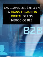 Las claves del éxito en la transformación digital de los negocios B2B