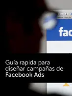Guía rápida para diseñar campañas de Facebook Ads
