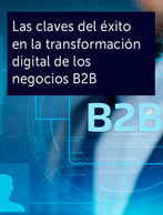 Las claves del éxito en la transformación digital de los negocios B2B